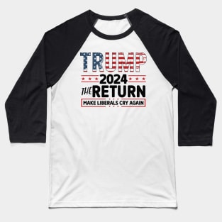 Make Liberal Cry again 2024 Election Vote Trump Political Presidential Campaign Baseball T-Shirt